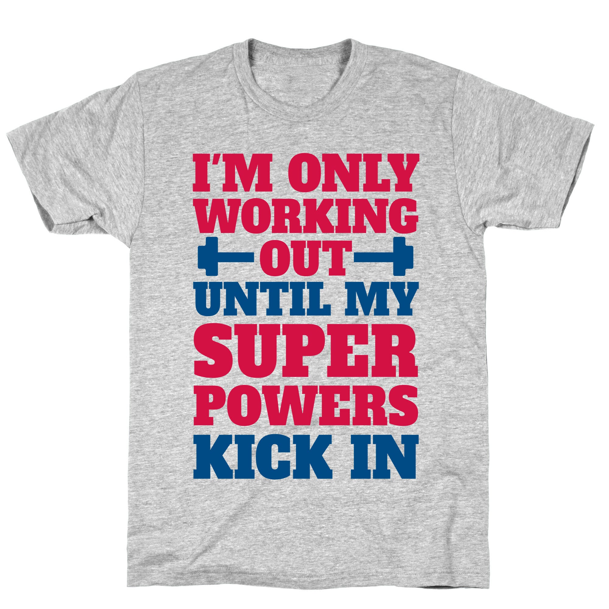I'm Only Working Out Until My Superpowers Kick In T-Shirt